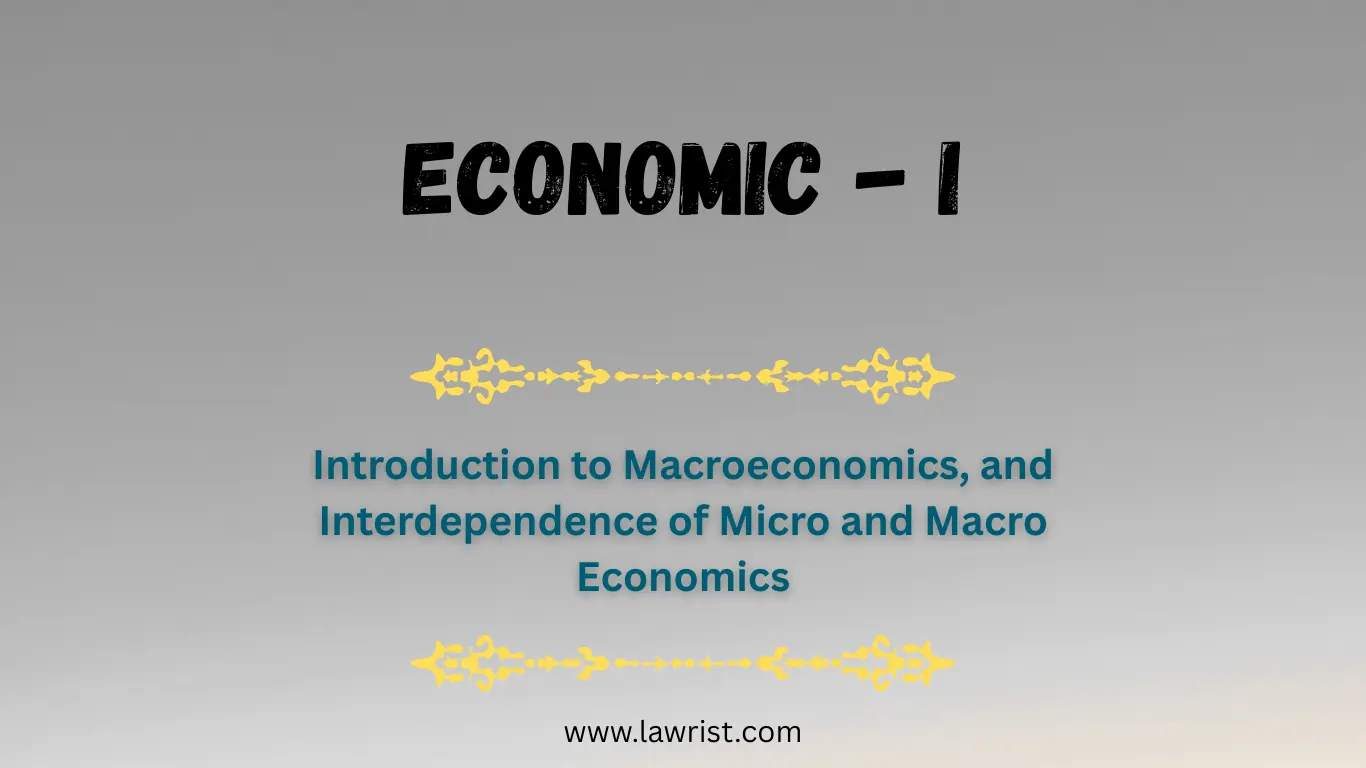 Introduction to Macroeconomics, and Interdependence of Micro and Macro Economics
